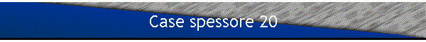 Case spessore 20